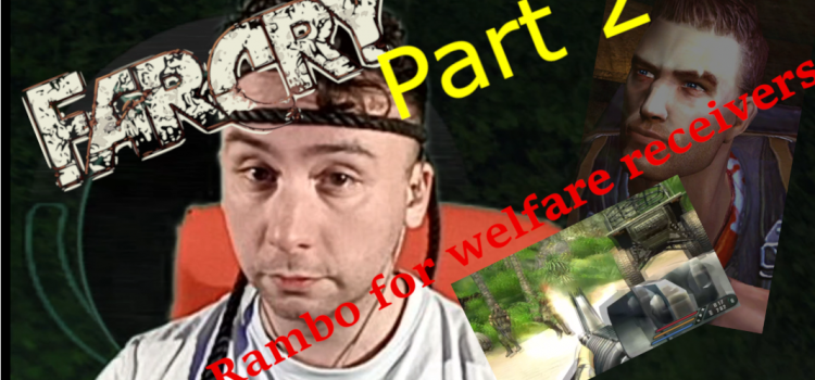 John Rambo for welfare receiver – let’s play Far Cry Part 2